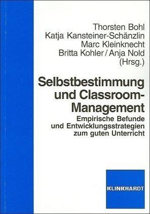 Selbstbestimmung und Classroom-Management: Empirische Befunde und Entwicklungsstrategien zum guten Unterricht