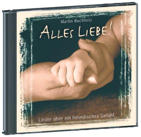 Alles Liebe: Lieder über ein himmlisches Gefühl