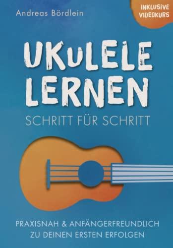 Ukulele lernen – Schritt für Schritt: Praxisnah und anfängerfreundlich zu deinen ersten Erfolgen