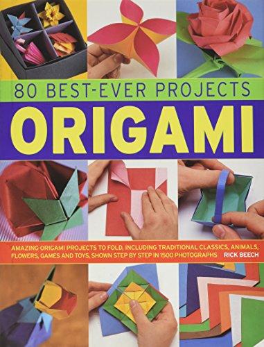 80 Best-Ever Projects Origami: Amazing Origami Projects to Fold, Including Traditional Classics, Animals, Flowers, Games and Toys, Shown Step by Step in 1500 Photographs