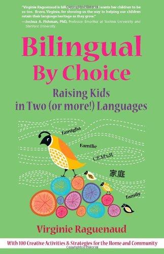 Bilingual by Choice: The Family Guide for Raising Kids in Two (or More!) Languages