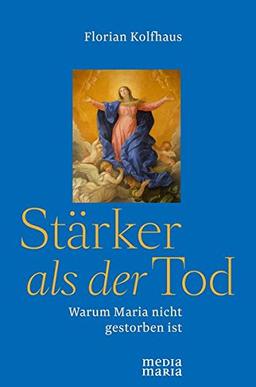 Stärker als der Tod: Warum Maria nicht gestorben ist