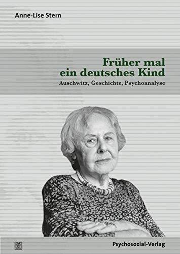 Früher mal ein deutsches Kind: Auschwitz, Geschichte, Psychoanalyse (Haland & Wirth)