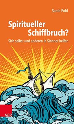 Spiritueller Schiffbruch?: Sich selbst und anderen in Sinnnot helfen