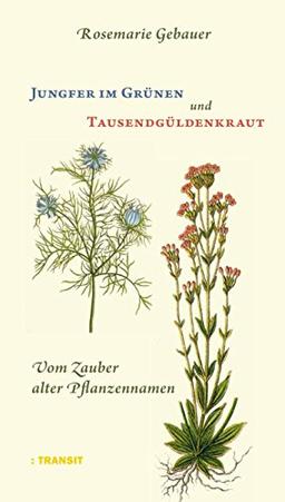 Jungfer im Grünen und Tausendgüldenkraut: Vom Zauber alter Pflanzennamen