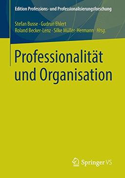 Professionalität und Organisation (Edition Professions- und Professionalisierungsforschung)