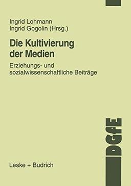 Die Kultivierung der Medien: Erziehungs- Und Sozialwissenschaftliche Beiträge (Schriften Der Dgfe) (German Edition)