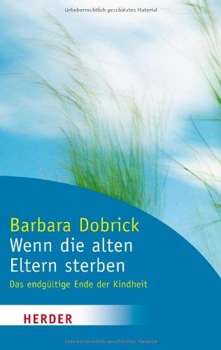 Wenn die alten Eltern sterben: Das endgültige Ende der Kindheit (HERDER spektrum)