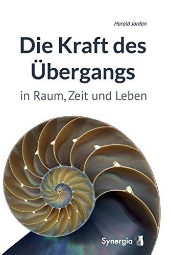 Die Kraft des Übergangs: In Raum, Zeit und Leben