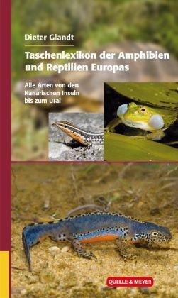 Taschenlexikon der Amphibien und Reptilien Europas. Alle Arten von den Kanarischen Inseln bis zum Ural