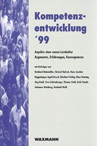 Kompetenzentwicklung '99: Aspekte einer neuen Lernkultur Argumente, Erfahrungen, Konsequenzen