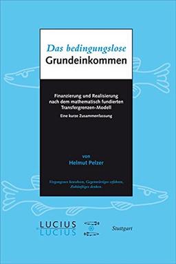 Das bedingungslose Grundeinkommen: Finanzierung und Realisierung nach dem mathematisch fundierten Transfergrenzen-Modell