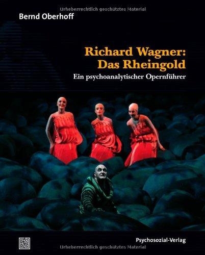 Richard Wagner: Das Rheingold: Ein psychoanalytischer Opernführer