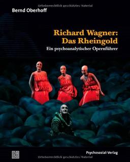 Richard Wagner: Das Rheingold: Ein psychoanalytischer Opernführer