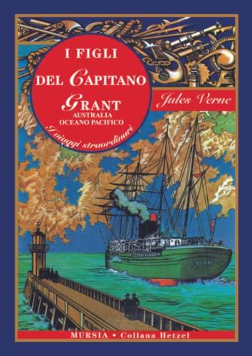 I figli del capitano Grant - Australia, Oceano Pacifico: Edizione integrale (Corticelli-Hetzel - Nuova serie)