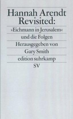 Hannah Arendt Revisited: »Eichmann in Jerusalem« und die Folgen (edition suhrkamp)