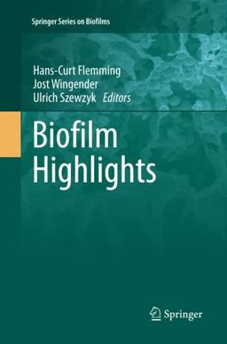 Biofilm Highlights (Springer Series on Biofilms, Band 5)