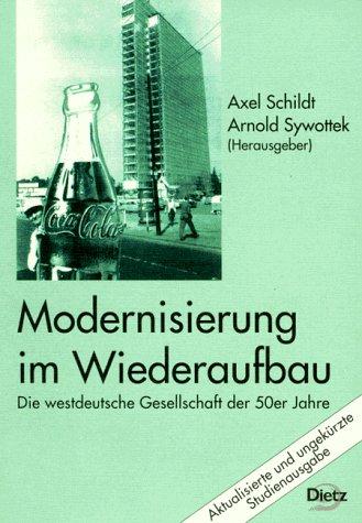 Modernisierung im Wiederaufbau: Die westdeutsche Gesellschaft der 50er Jahre