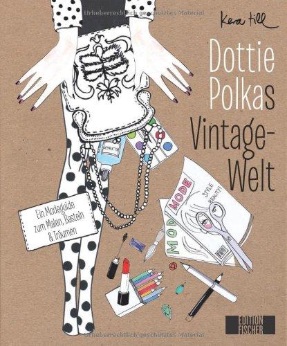 Dottie Polkas Vintagewelt: Ein Modeguide zum Malen, Basteln und Träumen