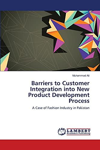 Barriers to Customer Integration into New Product Development Process: A Case of Fashion Industry in Pakistan