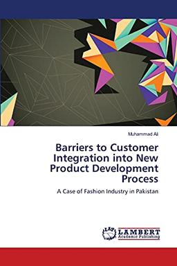 Barriers to Customer Integration into New Product Development Process: A Case of Fashion Industry in Pakistan