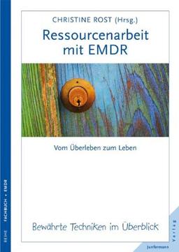 Ressourcenarbeit mit EMDR. Bewährte Techniken im Überblick: Vom Überleben zum Leben