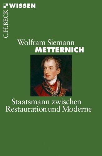 Metternich: Staatsmann zwischen Restauration und Moderne