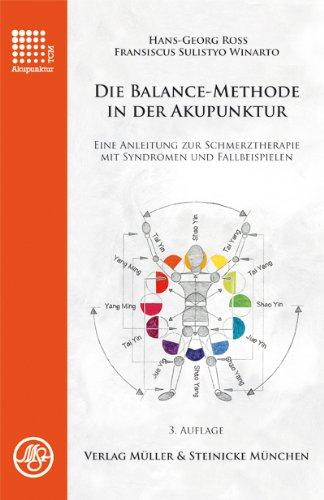 Die Balance-Methode in der Akupunktur: Eine Anleitung zur Schmerztherapie mit Syndromen und Fallbeispielen