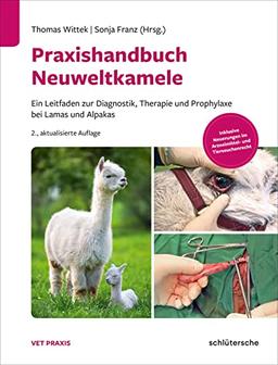 Praxishandbuch Neuweltkamele: Ein Leitfaden zur Diagnostik, Therapie und Prophylaxe bei Lamas und Alpakas. Inklusive Neuerungen im Arzneimittel- und Tierseuchenrecht (Vetpraxis)