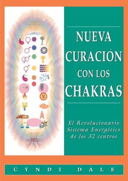 Nueva Curación Con Los Chakras: El revolucionario sistema energético de los 32 centros (Nueva Era)