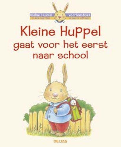 Kleine Huppel gaat voor het eerst naar school: Een mooi en leuk boekje over een van de belangrijkste stadia in het opgroeien van uw kind (Kleine Huppel voorleesboek)