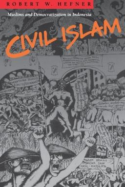 Civil Islam: Muslims and Democratization in Indonesia (Princeton Studies in Muslim Politics)