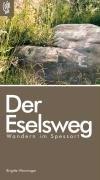 Der Eselsweg: Wandern im Spessart. Ein Weitwanderweg zum Genießen. Tagestouren von drei bis sechs Stunden. Wochenendausflüge. Wanderwoche