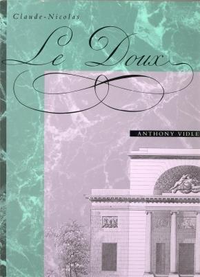 Claude-Nicolas Ledoux: Architecture and Social Reform at the End of the Ancient Regime: Architecture and Social Reform at the End of the Ancien Regime