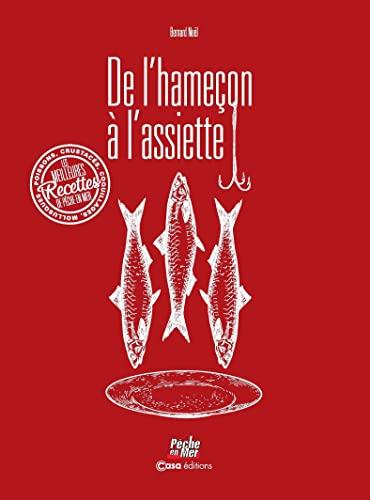 De l'hameçon à l'assiette : poissons, crustacés, coquillages, mollusques : les meilleures recettes de Pêche en mer