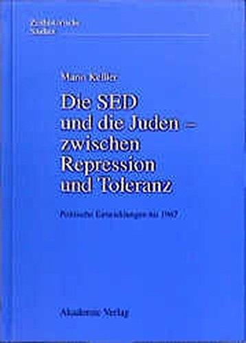 Die SED und die Juden - zwischen Repression und Toleranz: Politische Entwicklungen bis 1967 (Zeithistorische Studien, Band 6)