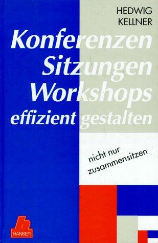 Konferenzen, Sitzungen, Workshops effizient gestalten ...: nicht nur zusammensitzen