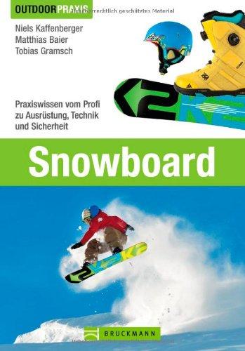 Snowboard: Praxiswissen vom Profi zu Ausrüstung, Technik und Sicherheit auf der Piste und in der Halfpipe mit vielen Tipps und Informationen auf 190 Seiten