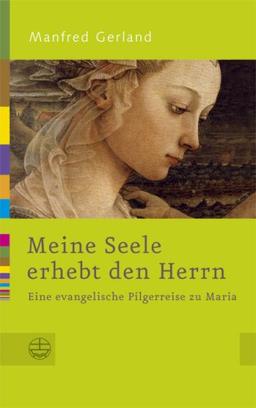 Meine Seele erhebt den Herrn: Eine evangelische Pilgerreise zu Maria. Edition Horizonte