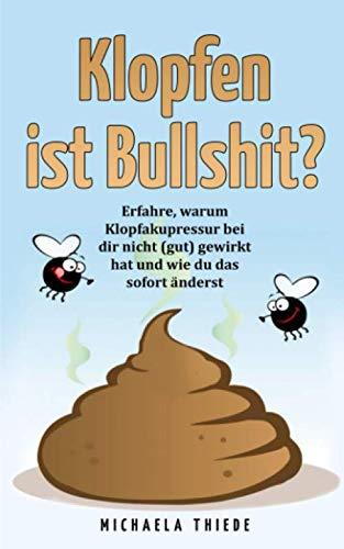 Klopfen ist Bullshit?: Erfahre, warum Klopfakupressur bei dir nicht (gut) gewirkt hat und wie du das sofort änderst