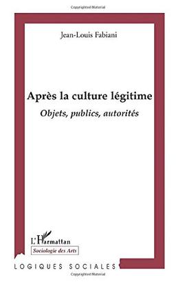 Après la culture légitime : objets, publics, autorités