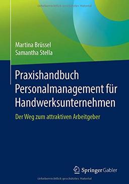 Praxishandbuch Personalmanagement für Handwerksunternehmen: Der Weg zum attraktiven Arbeitgeber