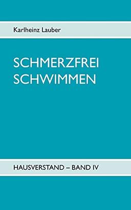 Schmerzfrei schwimmen - Hausverstand Band IV