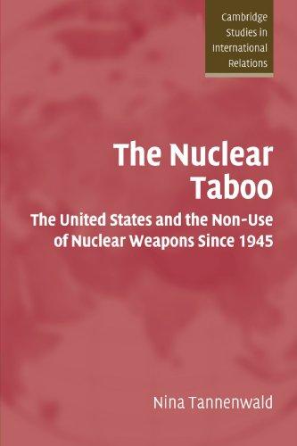 The Nuclear Taboo: The United States and the Non-Use of Nuclear Weapons Since 1945 (Cambridge Studies in International Relations, Band 87)