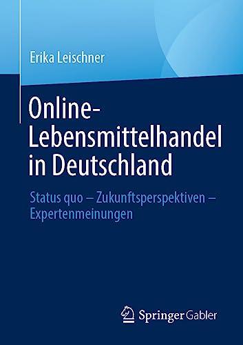 Online-Lebensmittelhandel in Deutschland: Status quo – Zukunftsperspektiven – Expertenmeinungen