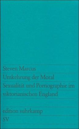 Umkehrung der Moral. Sexualität und Pornographie im viktorianischen England