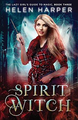 Spirit Witch (The Lazy Girl's Guide To Magic, Band 3)