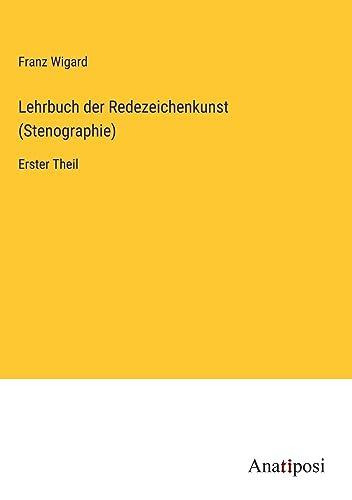 Lehrbuch der Redezeichenkunst (Stenographie): Erster Theil