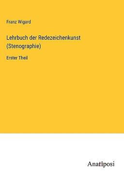 Lehrbuch der Redezeichenkunst (Stenographie): Erster Theil