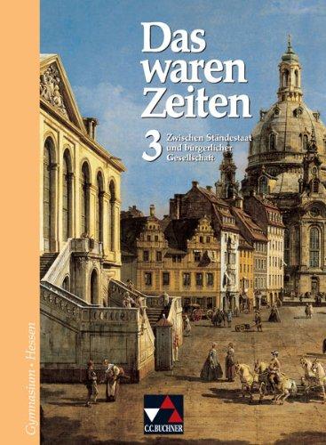 Das waren Zeiten - Hessen: Das waren Zeiten 3. Hessen: Zwischen Ständestaat und bürgerlicher Gesellschaft. Jahrgangsstufe 8. Geschichte für Gymnasien. Sekundarstufe 1